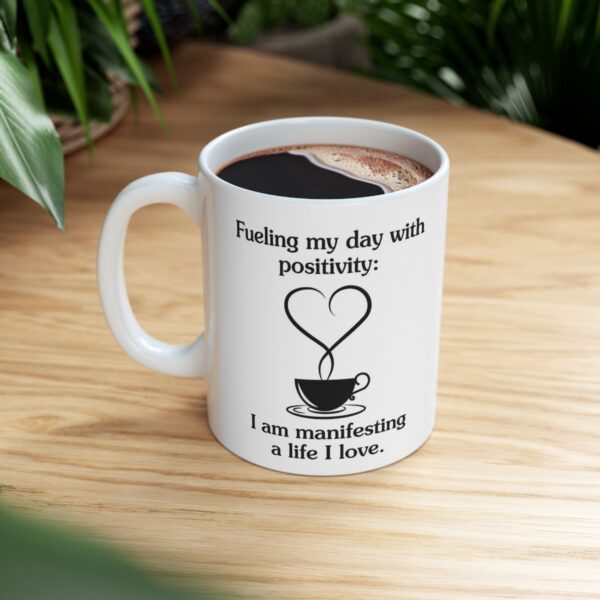 Manifestation Statement Cup "Fueling my day with positivity: I am manifesting a life I love." Ceramic Mug 11oz