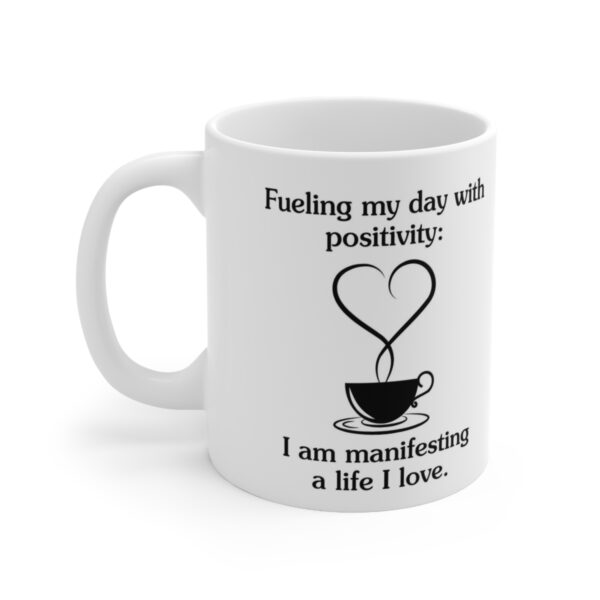 Manifestation Statement Cup "Fueling my day with positivity: I am manifesting a life I love." Ceramic Mug 11oz - Image 3