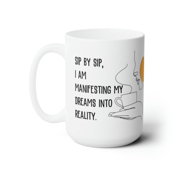 Ceramic Mug 15oz "Sip by sip, I am manifesting my dreams into reality." Coffee Cup