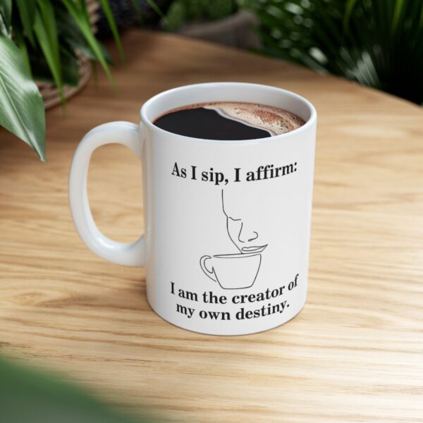 Manifestation Statement Cup As I sip, I affirm: I am the creator of my own destiny. Ceramic Mug 11oz