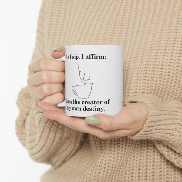 Manifestation Statement Cup As I sip, I affirm: I am the creator of my own destiny. Ceramic Mug 11oz - Image 11