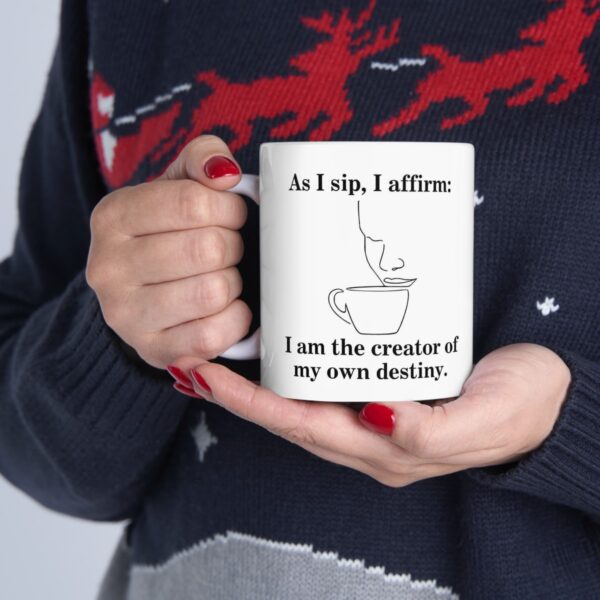 Manifestation Statement Cup As I sip, I affirm: I am the creator of my own destiny. Ceramic Mug 11oz - Image 12