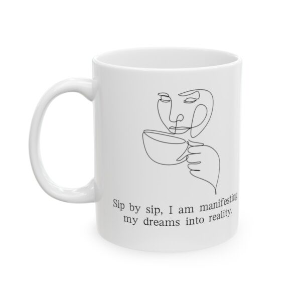 Manifestation Statement Cup Sip by sip, I am manifesting my dreams into reality. Ceramic Mug 11oz